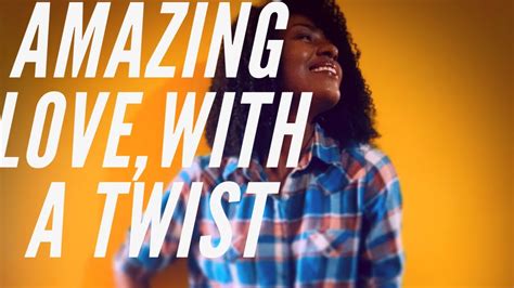 Amazing Love With A Twist Cover Youtube