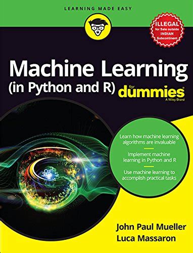 Python machine learning offers practical techniques to develop machine learning, deep learning, and data analysis algorithms. Machine Learning (in Python and R) For Dummies Paperback ...