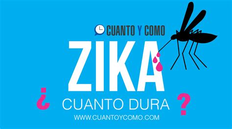 Cuanto Dura El Zika Cuánto Y Como
