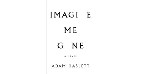 Imagine Me Gone By Adam Haslett — Reviews Discussion Bookclubs Lists