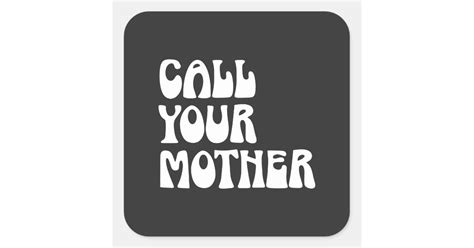Call Your Mother Quote Funny Gag T From Mom Square Sticker Zazzle