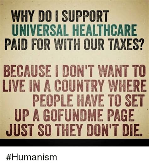 Why Do I Support Universal Healthcare Paid For With Our Taxes Becausei Don T Want To Live In A