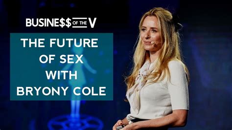 The Future Of Sex With Bryony Cole Business Of The V