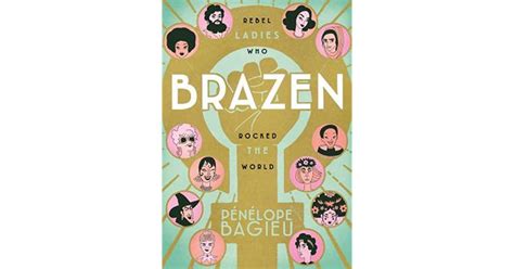 Brazen Rebel Ladies Who Rocked The World By Pénélope Bagieu