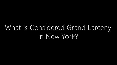 What Is Considered Grand Larceny In New York Youtube