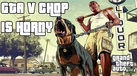 Gta V Chop Is Horny For Male Dogs Gta5 Youtube