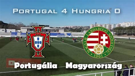 Ezt a szerdai, portugália elleni találkozón biztosította be a nemzeti tizenegy. PORTUGAL HUNGRIA Portugália Magyarország SUB 19 4 0 - YouTube
