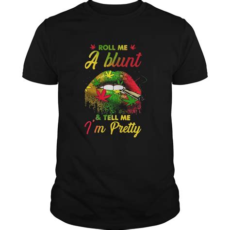 Roll Me A Blunt And Tell Me Im Pretty Lips Weed Shirt Trend T Shirt