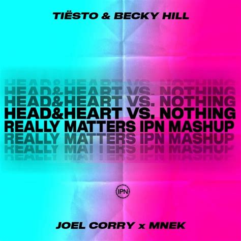 Stream Tiësto And Becky Hill Vs Joel Corry X Mnek Nothing Really Matters Vs Head And Heart Ipn
