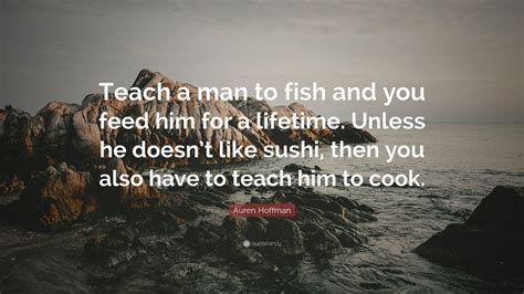Teach A Man To Fish Quote Give A Man A Fish And You Feed Him 20355