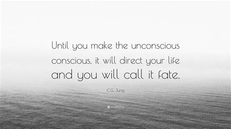 Cg Jung Quote Until You Make The Unconscious Conscious It Will