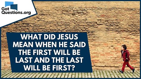 What Did Jesus Mean When He Said The First Will Be Last And The Last Will Be First