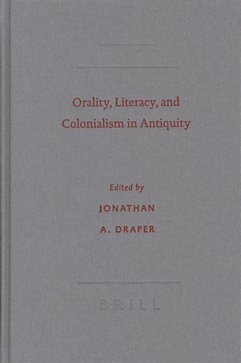 Orality Literacy And Colonialism In Antiquity Brill