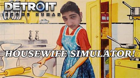 Housewife Simulator Detroit Become Human Part 1 Youtube