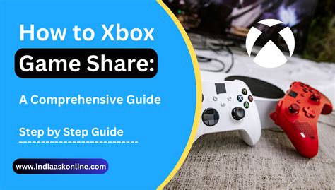 How To Xbox Game Share 10 Steps Comprehensive Guide India Ask Online