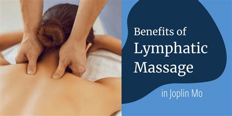The Benefits Of A Lymphatic Drainage Massage In Joplin Missouri