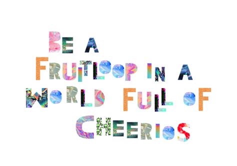 Be A Fruit Loop In A World Full Of Cheerios Spiritual Inspiration