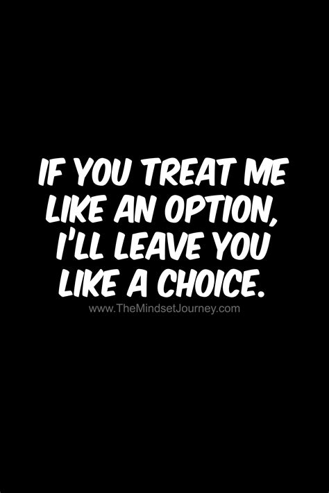 if you treat me like an option i ll leave you like a choice the mindset journey without