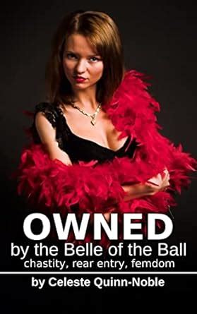 Owned By The Belle Of The Ball Chastity Rear Entry Femdom Belle Of The Ball Series Book