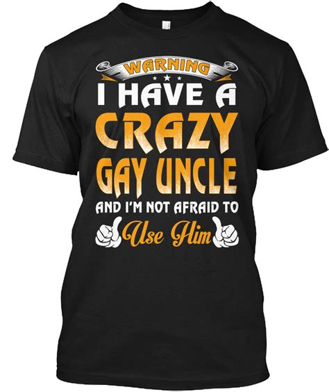 I Have A Crazy Gay Uncle Warning I Have A Crazy Gay Uncle And I Am Not Afraid To Use Him