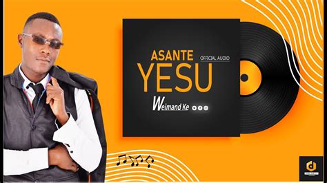Weimand Ke Asante Yesu Official Audio Youtube