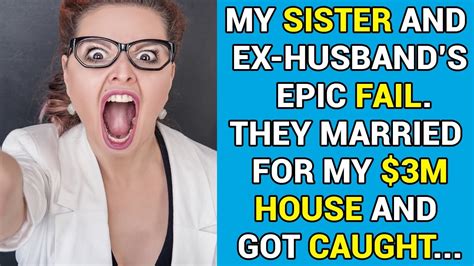 My Sister And My Ex Husbands Epic Fail They Married For My 3m House And Got A Shock Youtube