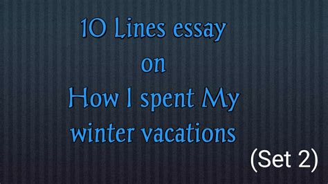 10 Easy Lines On How I Spent My Winter Vacations Short And Simple