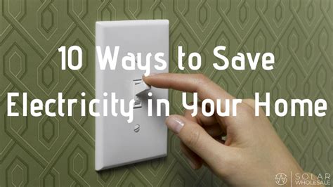 10 Ways To Save Electricity In Your Home Solar Wholesale