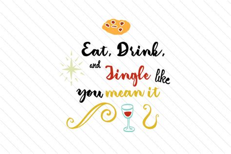 Eat Drink And Jingle Like You Mean It Svg Cut File By Creative Fabrica