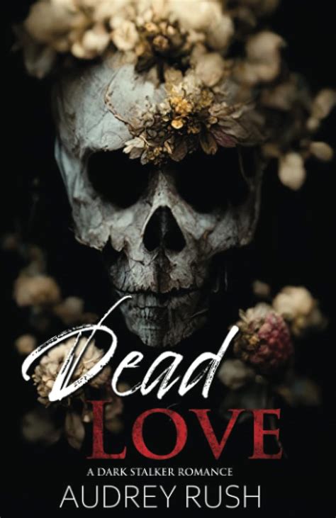 Dead Love A Dark Stalker Romance 9798351887449 Rush