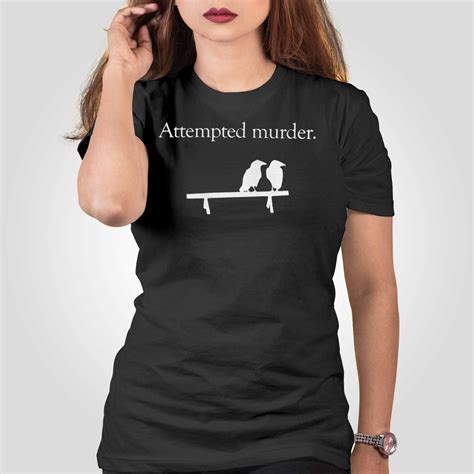 Attempted Murder T Shirt Shibtee Clothing