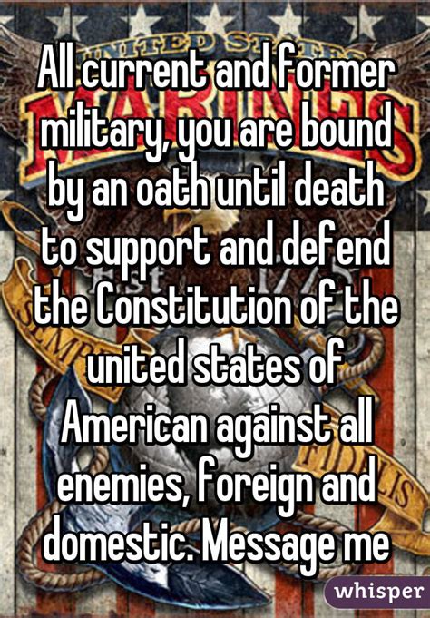 All Current And Former Military You Are Bound By An Oath Until Death To Support And Defend The