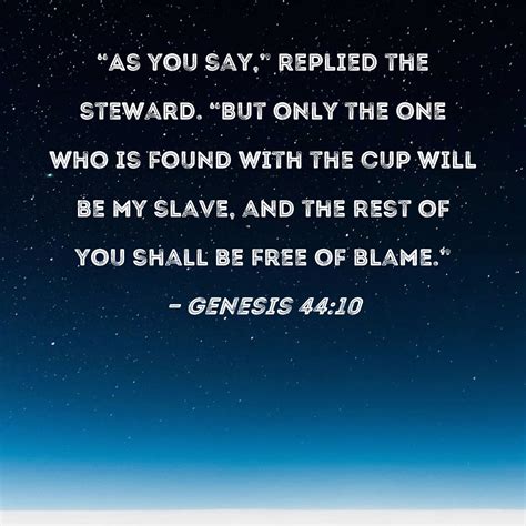 Genesis 4410 As You Say Replied The Steward But Only The One Who