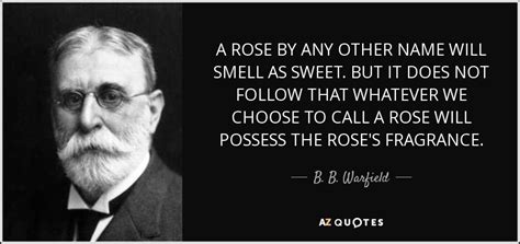 B B Warfield Quote A Rose By Any Other Name Will Smell As Sweet