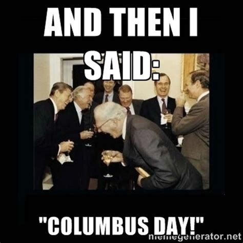 Columbus Day Memes Pix For The Man Who ‘discovered America Heavy