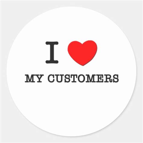 I Love My Customers Classic Round Sticker Zazzleca