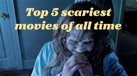 Worlds Top 5 Scariest Movies Of All Time Movie Youtube