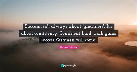 Success Isnt Always About Greatness Its About Consistency Consis