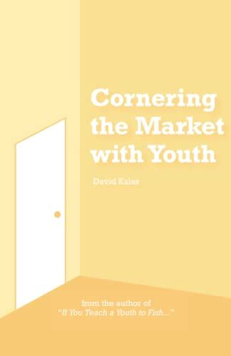 Cornering The Market With Youth By David Kalas Goodreads