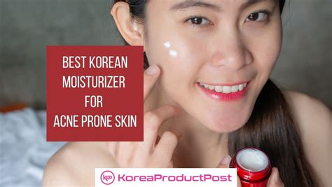 Best Korean Moisturizer For Acne Prone Skin Koreaproductpost