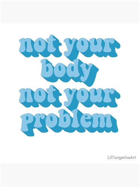 Not Your Body Not Your Problem Poster By Liltangerineart Redbubble