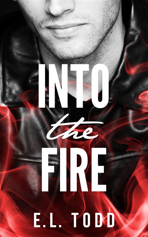 Into The Fire By El Todd Goodreads