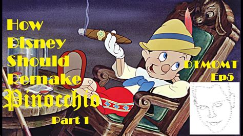 How Disney Should Remake Pinocchio Part 1 Dtmomt Ep5 Youtube