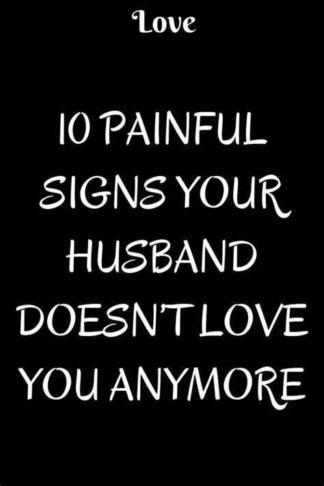 PAINFUL SIGNS YOUR HUSBAND DOESNT LOVE YOU ANYMORE Read Catalogs Bad Marriage Quotes