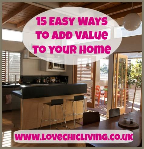 15 Easy Ways To Add Value And Style To Your Home Love Chic Living