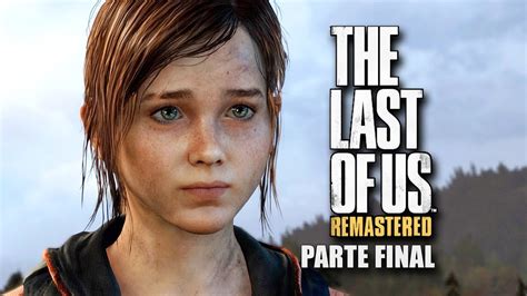 the last of us remastered gameplay parte final youtube