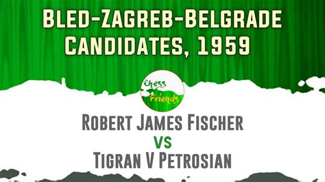 Robert James Fischer Vs Tigran V Petrosian Bled Zagreb Belgrade