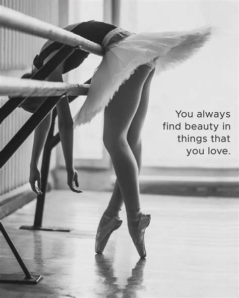 You Always Find Beauty In Things That You Love In 2020 Dance Quotes