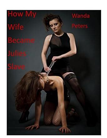 How My Wife Became Julie S Slave A Female Domination Story EBook