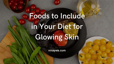 30 Top Foods For Glowing Skin Foods To Include In Your Diet
